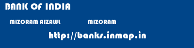 BANK OF INDIA  MIZORAM AIZAWL                   MIZORAM    banks information 